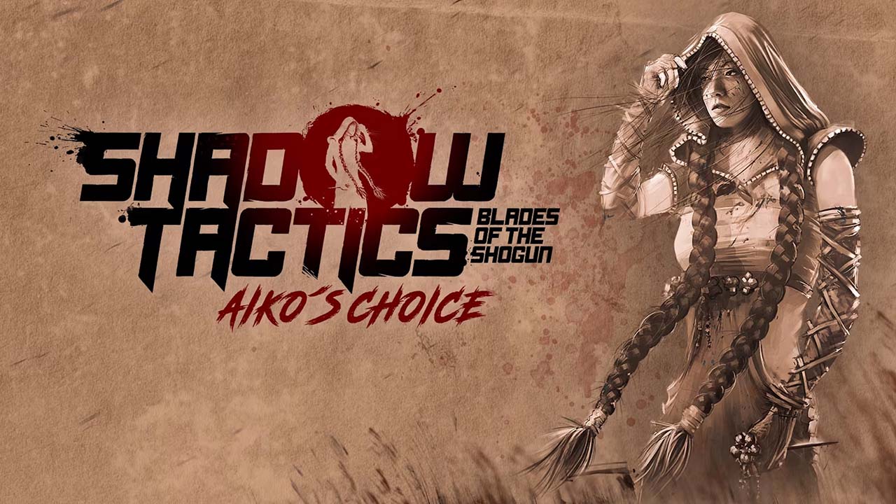 Shadow Tactics: Blades of the Shogun - Aiko’s Choice